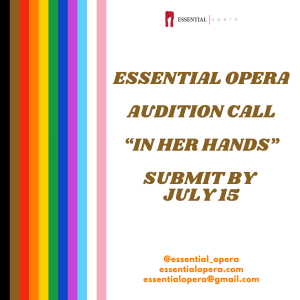 Square image with the following text in brown: Essential opera audition call “In Her Hands”. The following text in orange: submit by July 15 @essential_opera essentialopera.com essentialopera@gmail.com Essential Opera logo in top centre. And rainbow stripes on the left including black, brown, pale blue, white, pale pink